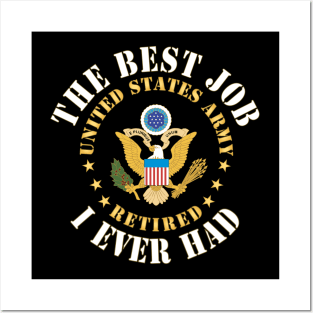 The Best Job I ever had  - United States Army Emblem w White Txt - RETIRED X 300 Posters and Art